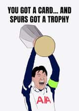 Tottenham Birthday/Father's Day Card - You Got A Card - Spurs Got A Trophy created by DanAllen20