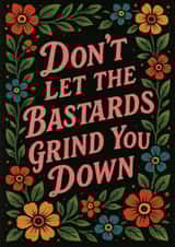 Arty Love & Friendship/Thinking Of You Card - Don't Let The Bastards Grind You Down created by Ruby Collins