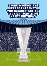 Tottenham Birthday Card - For Dad - Spurs - Europa League created by Pink Peach Cards