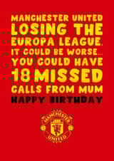 Manchester United Birthday Card - Losing Europa League - 18 Missed Calls From Mum created by Pink Peach Cards