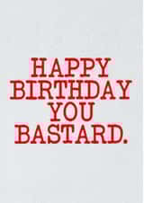 Funny Birthday card for family member or friend - Happy birthday you bastard created by Glen Stone