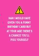Cheeky Birthday Card - For Nan - Piss Yourself created by Katielakin