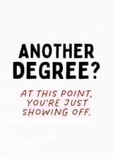 Funny Graduation Card - Another Degree - Showing Off created by Sundiva Designs