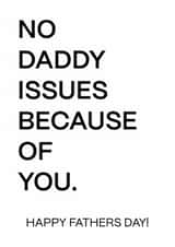 NO DADDY ISSUES BECAUSE OF YOU - Fathers day card, funny, relatable, dad card. created by LIAM BETTELEY