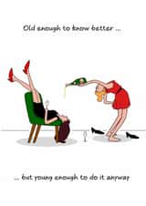 Funny Birthday Card - For Her - Old Enough To Know Better created by Swizzoo