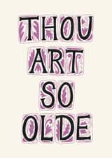 Funny Birthday Card - Thou Art So Olde created by Christine Cuddihy Illustration