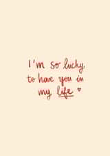 Classic Anniversary/Love & Friendship Card - I'm So Lucky to Have You - In My Life created by Margaux and Yuthida