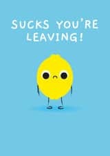 Cute Leaving Card - Sucks You're Leaving - Lemon created by Pango Productions