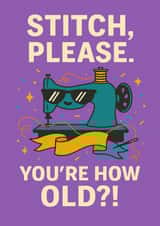 Funny Sewing Birthday – Stitch, Please – You’re How Old?! created by T Larkin