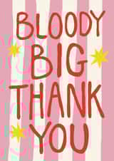 Classic Birthday Card - Big Bloody Thank You - Pink Stripe created by Giddy Kipper
