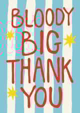 Classic Birthday Card - Big Bloody Thank You - Blue Stripe created by Giddy Kipper