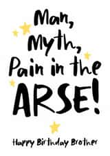Cheeky Birthday Card - For Brother - Man, Myth, Pain In The Arse Brother created by The Stamford Press
