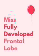 Funny Birthday Card - For Her - Developed Frontal Lobe created by Sundiva Designs