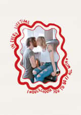 Personalised Anniversary Photo Card created by Amelia F - Classic Anniversary Card - In Every Lifetime - I Would Choose You