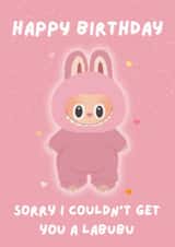 Cute Birthday Card - Labubu Doll - Sorry I Couldn't Get You A Labubu created by Blush Boulevard