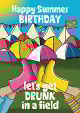 Fun Birthday Card - Happy Summer Birthday - Let's Get Drunk In A Field - Music Festival created by Giddy Kipper