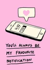 Fun Anniversary/Valentine's Day Card - You'll Always Be My Favourite Notification - Phone created by DefinitelyJenny Illustration