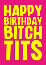Rude Birthday Card - Bitch Tits created by Blind Faith