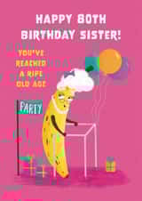 Cute Birthday Card - 80th - For Sister - Ripe Banana created by Hannah Jayne Lewin