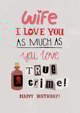 Funny Birthday Card - For Wife - True Crime created by Pencilface