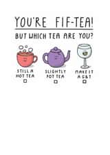 Cute 50th Birthday Card - You're Fif-Tea - Teas created by mungo and shoddy