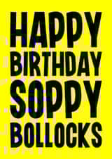Rude Birthday Card - Soppy Bollocks created by Blind Faith