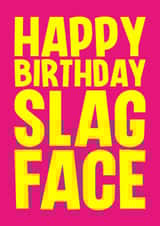 Rude Birthday Card - Slag Face created by Blind Faith