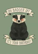 Funny Birthday Card – “Oh Badger Off…” – For Him/Her, Cheeky Animal Pun created by Bloom&Flo