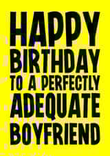 Funny Birthday Card - For Boyfriend - Perfectly Adequate created by Blind Faith