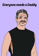 Funny Just Because Card - Everyone Needs A Daddy - Pedro Pascal created by Katie Merrien