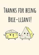 Cute Thank You Card - Cheese Pun - Thanks For Being Brie-lliant! created by Calina Ho