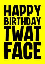 Rude Birthday Card - Twat Face created by Blind Faith