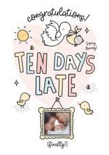 Personalised New Baby Photo Card created by Emma Hales - Cute New Baby Card - Overdue - 10 Days Late!