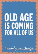 Funny Birthday Card - Old Age Is Coming For You created by Giddy Kipper