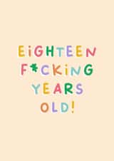 Funny Birthday Card - 18th - Eighteen Fucking Years Old created by Sarah Harding