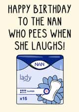 Funny Birthday Card - For Nan - Pees When She Laughs created by OhJaye