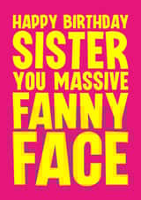 Funny Birthday Card - For Sister - Fanny Face created by Blind Faith