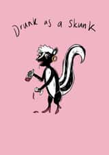 Funny Birthday Card - Drunk As A Skunk created by YAMS