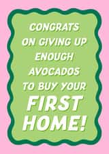 Fun New Home Card - Congrats On Giving Up Enough Avocados To Buy Your First Home created by Violet and Alfie