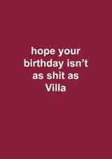 Funny Birthday Card - Aston Villa - Hope Your Birthday Isn't As Shit As Villa created by The Cake Thief