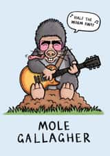 Funny Birthday/Just Because Card - Mole Gallagher - Oasis Pun created by Carl Batterbee