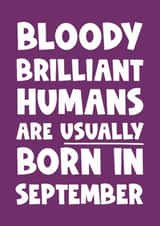 Fun Birthday Card - Bloody Brilliant Humans - Usually Born In September created by Naomi Park