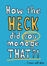 Cheeky Congratulations/Exams Card - How The Heck Did You Manage That? - For Him created by Giddy Kipper