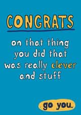 Fun Congratulations/Exams Card - Congrats On That Thing You Did - Go You created by Giddy Kipper