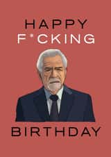 Funny Succession Logan Roy Happy F*cking Birthday Card created by Ellie B.