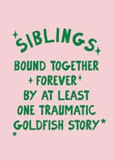 Funny Birthday Card - Siblings - Traumatic Goldfish Story created by Moonshine Prints