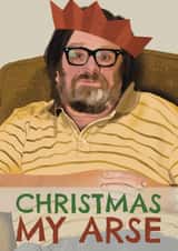 Funny Christmas Card - Ricky Tomlinson - Christmas My Arse created by AbiGoLucky