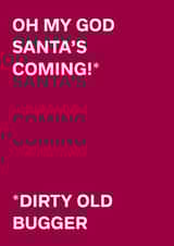Rude Christmas Card - Santa's Coming - Dirty Old Bugger created by original fox designs