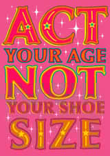 Act Your Age Not Your Shoe Size Funny Birthday Card Cheeky created by Daisy Cann