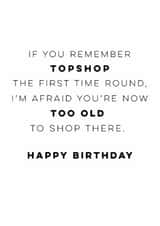 Funny Birthday Card - Too Old For Topshop created by Sweetlove Press